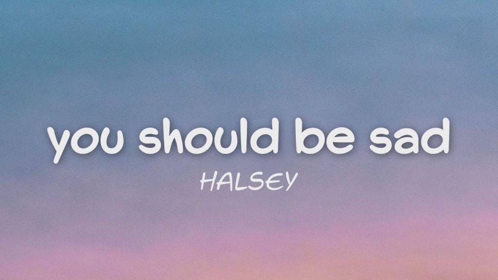 YOU SHOULD BE SAD LYRICS - HALSEY